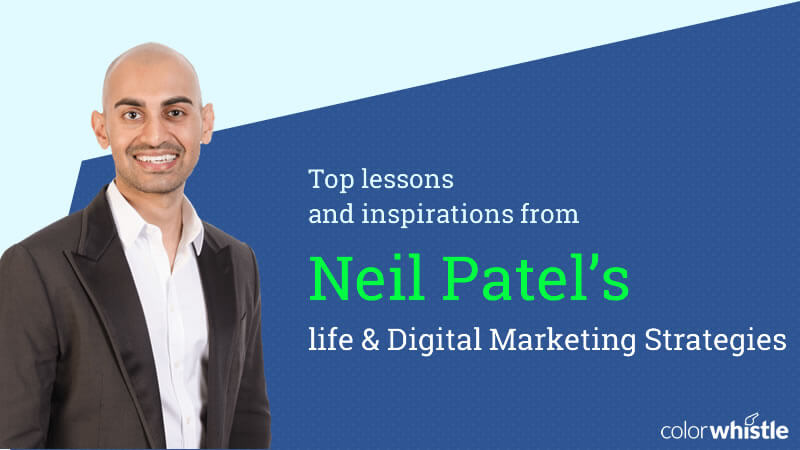 Inspirations from Neil Patel’s life and Digital Marketing Strategies