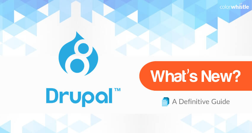 Drupal 8 – What’s new – A Definitive Guide