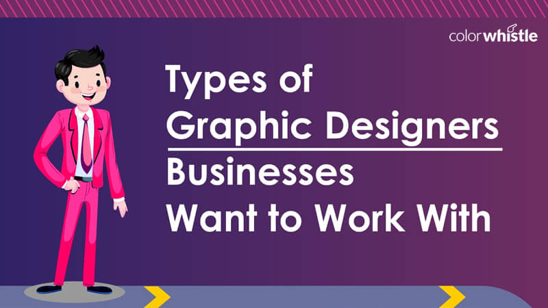 Types of Graphic Designers Businesses Want to Work With