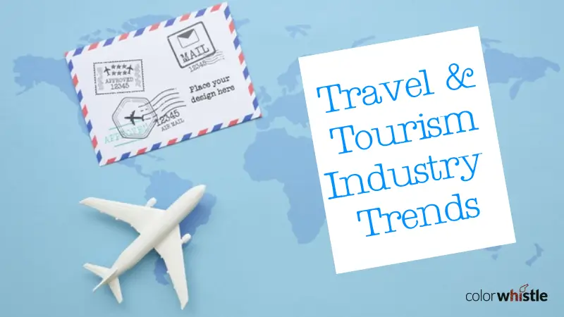 Travel & Tourism Industry Trends : 13+ Travel Tourism Trends - ColorWhistle