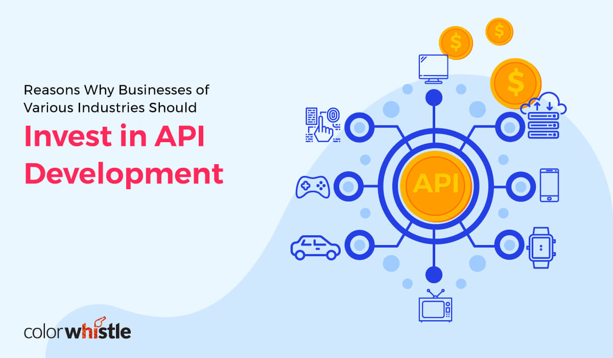 Reasons Why Businesses of Various Industries Should Invest in API Development