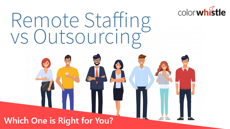 Remote Staffing vs Outsourcing – Which One is Right for You?