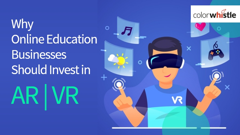 Reasons Why Online Education Businesses Should Invest in AR-VR