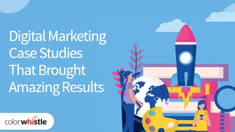 Digital Marketing Case Studies That Brought Amazing Results