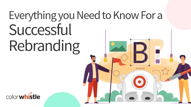 Everything you Need to Know For a Successful Rebranding