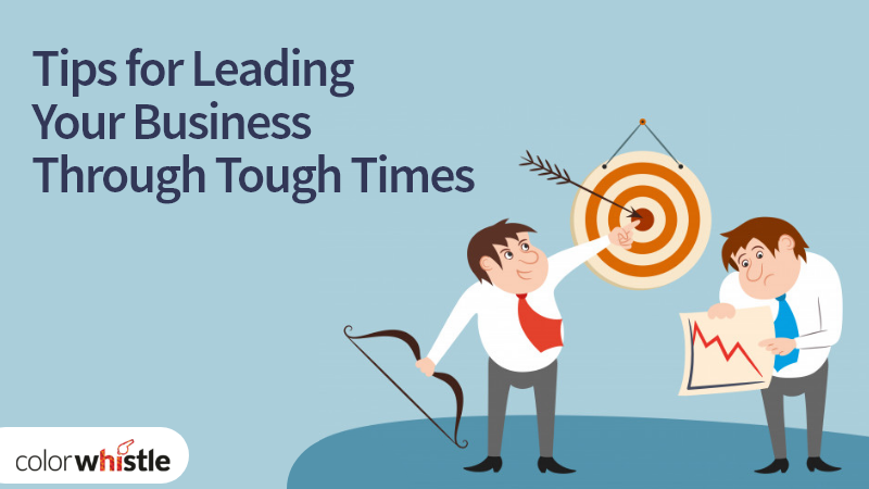 Tips for Leading Your Business Through Tough Times