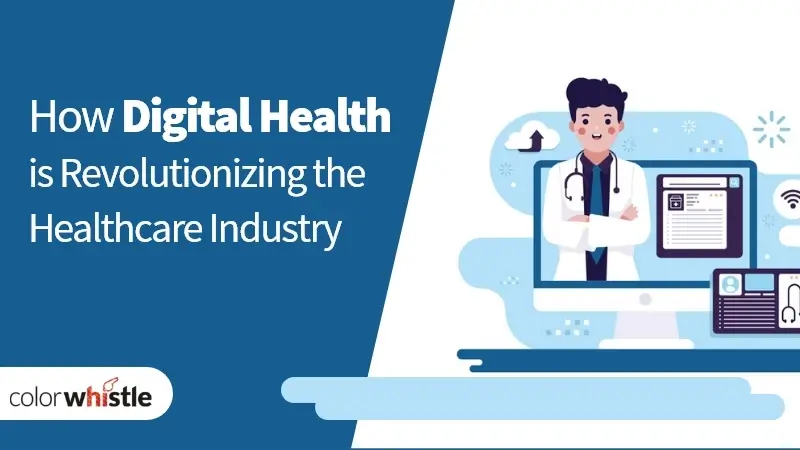 How Digital Health is Revolutionizing the Healthcare Industry?