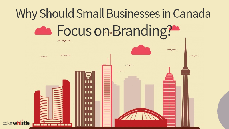 Why Should Small Businesses in Canada Focus on Branding?