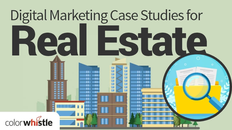 Real Estate Digital Marketing Case Studies That Every Realtor Must Read