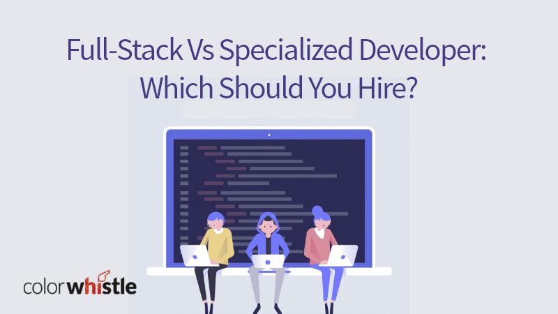 Full-Stack Vs Specialized Developer Which Should You Hire