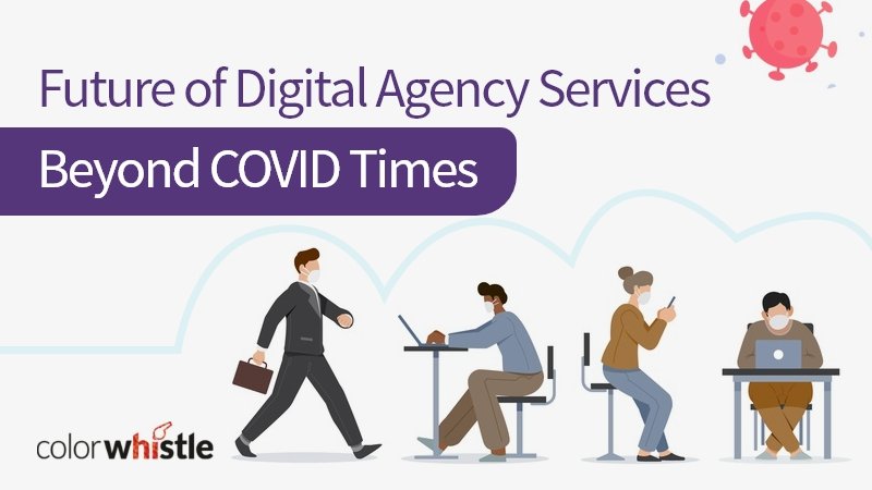 Future of Digital Agency Services - Beyond COVID Times