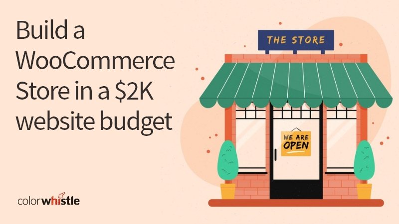 How to Build a WooCommerce Store in a $2K website budget