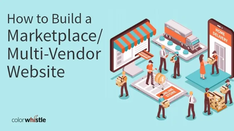 How to Build a Marketplace / Multi-Vendor Website in 2022?