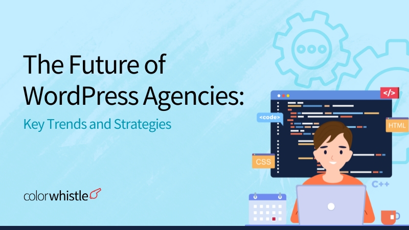 The Future of WordPress Agencies: Key Trends and Strategies