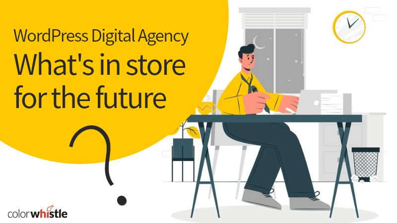WordPress Digital Agency – What’s In-Store For Future?