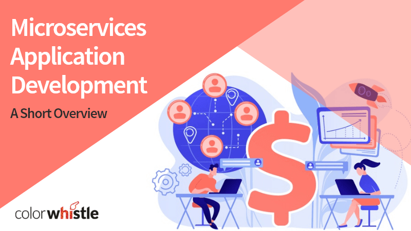 Why Should Business Care About Microservices Application Development? – A Short Overview