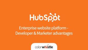 HubSpot As Enterprise Website Platform – Developer & Marketer Advantages