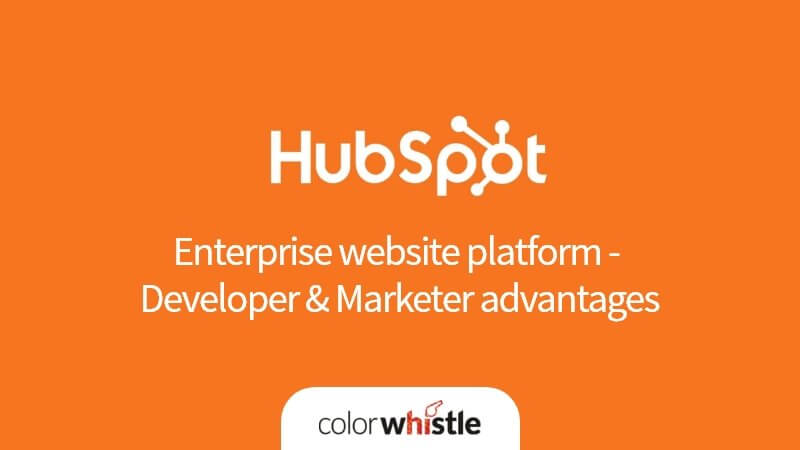 HubSpot As Enterprise Website Platform – Developer & Marketer Advantages