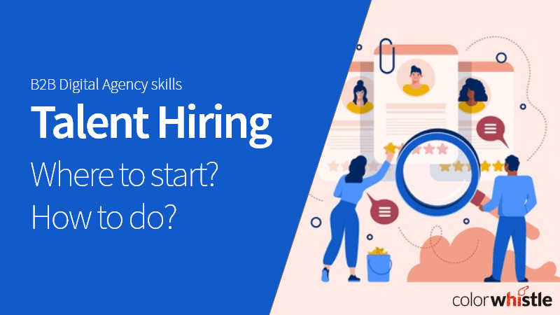 B2B Digital Agency Skills | Talent Hiring – Where to Start?