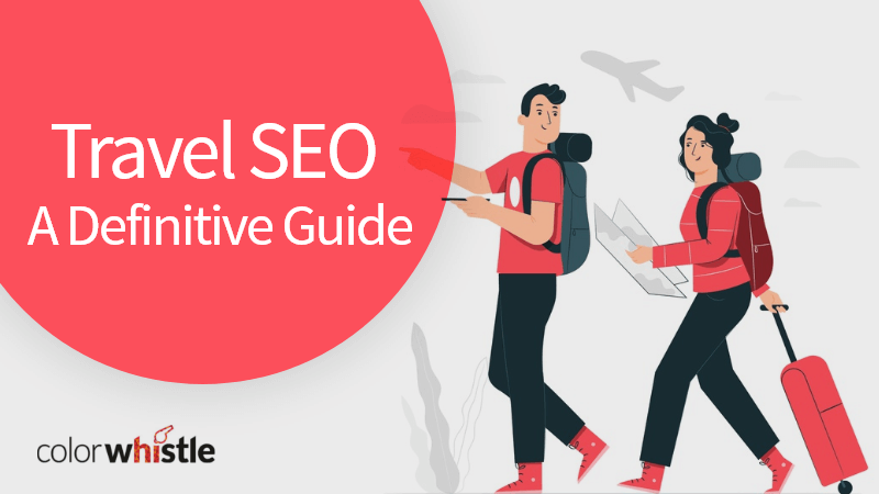 How to Optimize Your Travel Website for SEO – A Travel SEO Guide