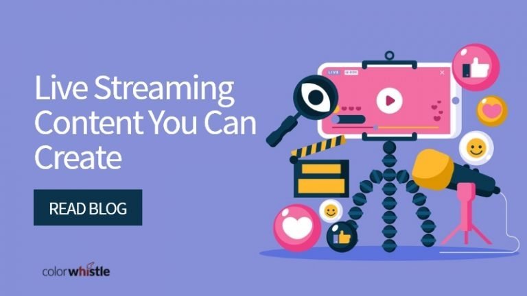 Top 6 Live Streaming Content Ideas for your Next Live Videos - ColorWhistle