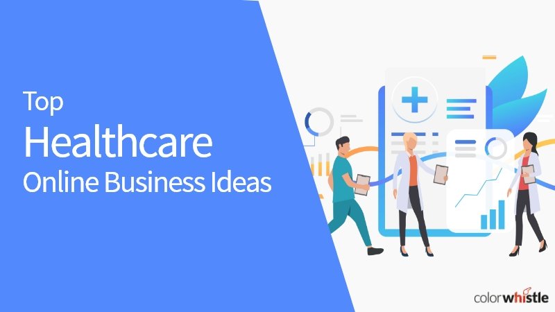 Online Healthcare Business Ideas to Kickstart in 2022