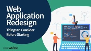 Web Application Redesign – Things to Consider Before Starting