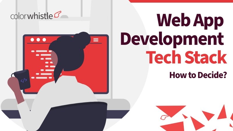 Web Application Development Tech Stack - How to decide?