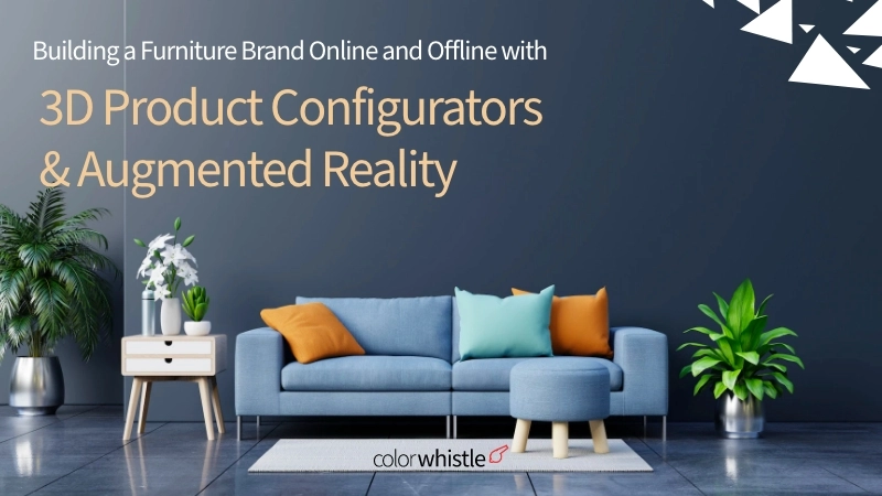 Building a Furniture Brand Online and Offline with 3D Product Configurators & Augmented Reality 