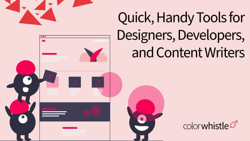 Quick, Handy Tools for Designers, Developers, and Content Writers