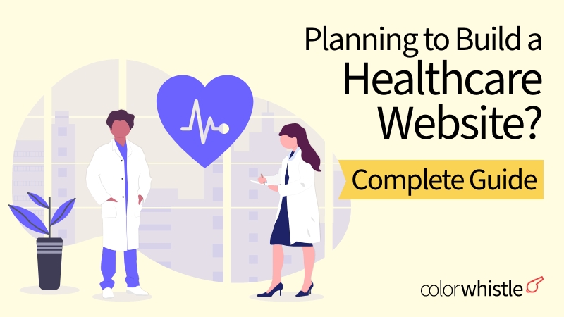 Planning to Build a Healthcare Website? Here is a Complete Guide for You!