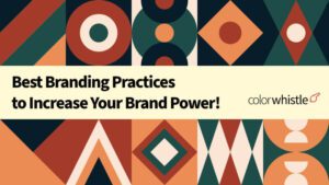 Best Branding Practices to Increase Your Brand Power!