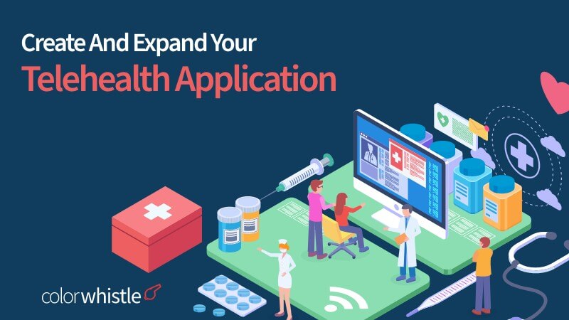 How to Create and Expand your Telehealth Application