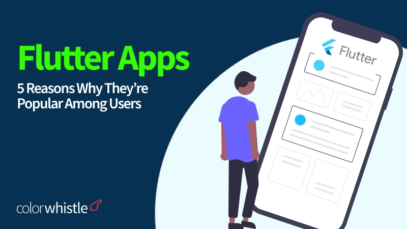 Flutter Apps: 5 Reasons Why They’re Popular Among Users