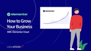 How to Grow Your Business with Elementor Cloud – A Comprehensive Guide