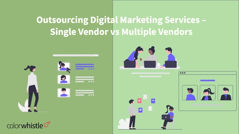Outsourcing Digital Marketing Services to a Single Vendor vs Multiple Vendors - ColorWhistle