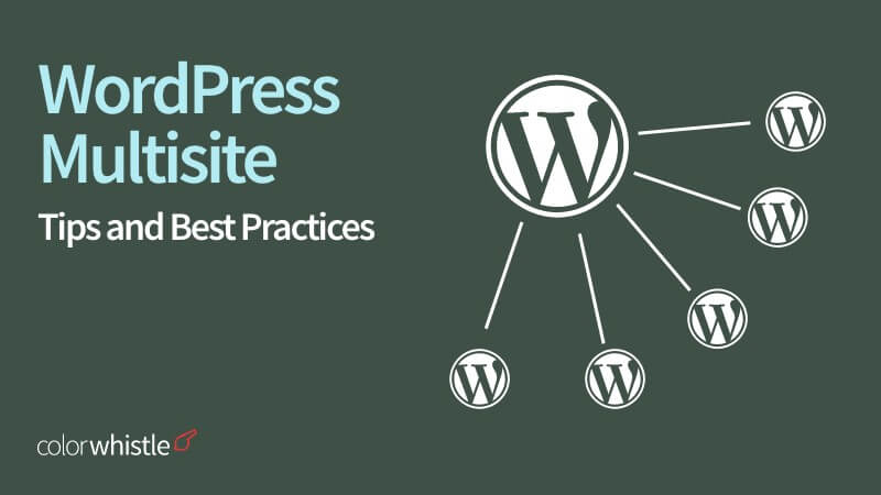 WordPress Multisite: Tips and Best Practices for Managing Multiple Sites