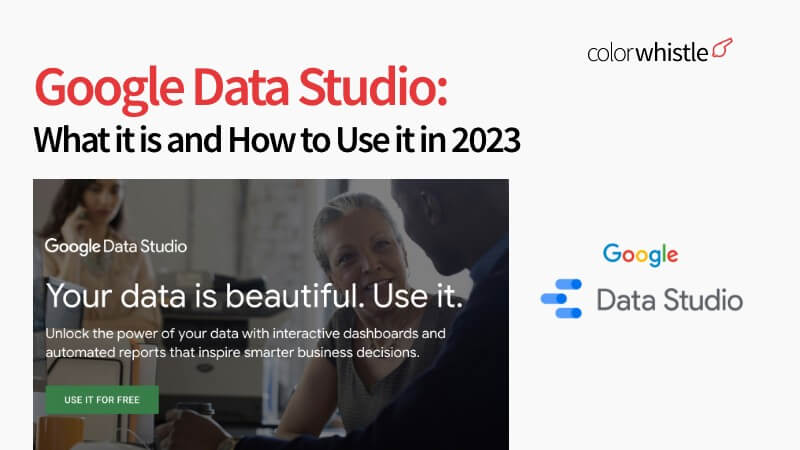 Google Data Studio: What it is and How to Use it