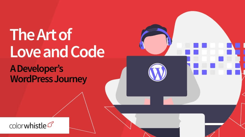 The Art of Love and Code: A Developer’s WordPress Journey