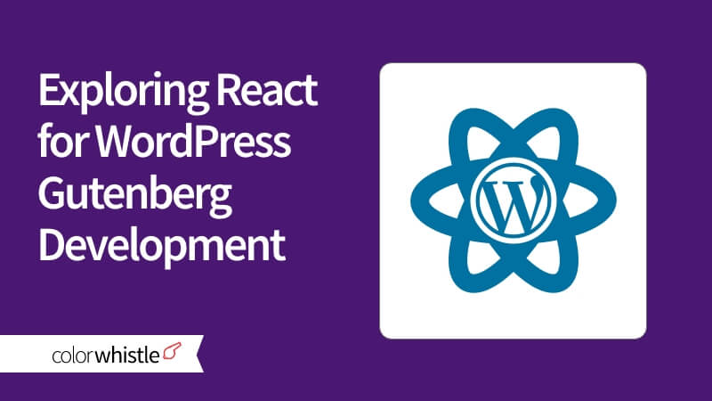 Exploring React for WordPress Gutenberg Development: Leveraging its Capabilities
