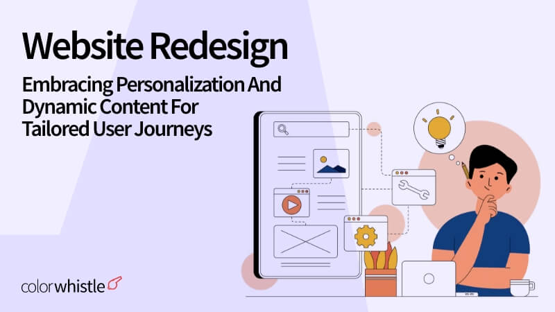 Website Redesigning: Embracing Personalization and Dynamic Content for Tailored User Journeys