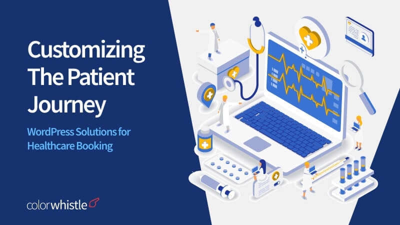 Customizing the Patient Journey: WordPress Solutions for Healthcare Booking