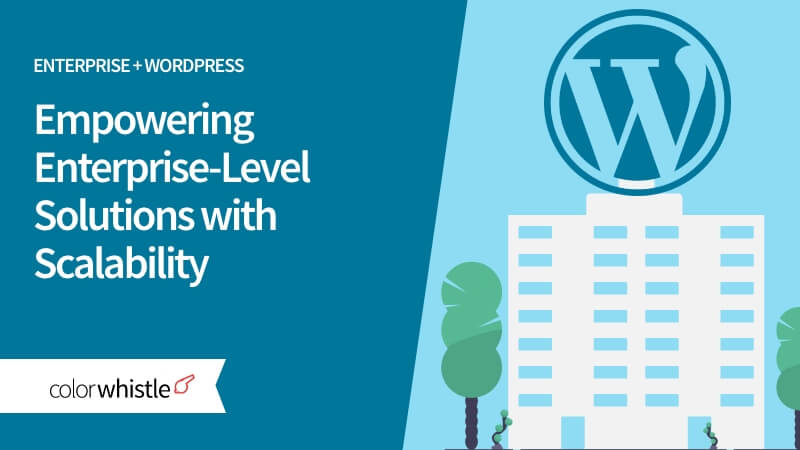 WordPress: Empowering Enterprise-Level Solutions with Scalability