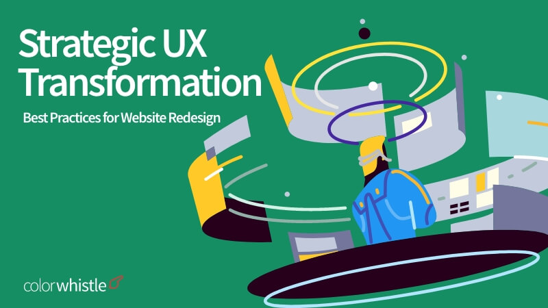 Strategic UX Transformation: Best Practices for Website Redesign