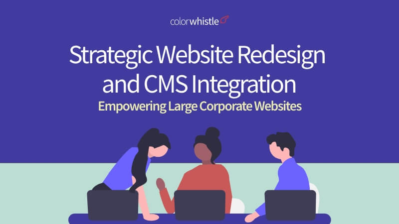 Strategic Website Redesign and CMS Integration: Empowering Large Corporate Websites