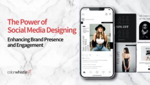 The Power of Social Media Designing: Enhancing Brand Presence and Engagement