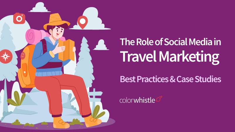 The Role of Social Media in Travel Marketing: Best Practices and Case Studies
