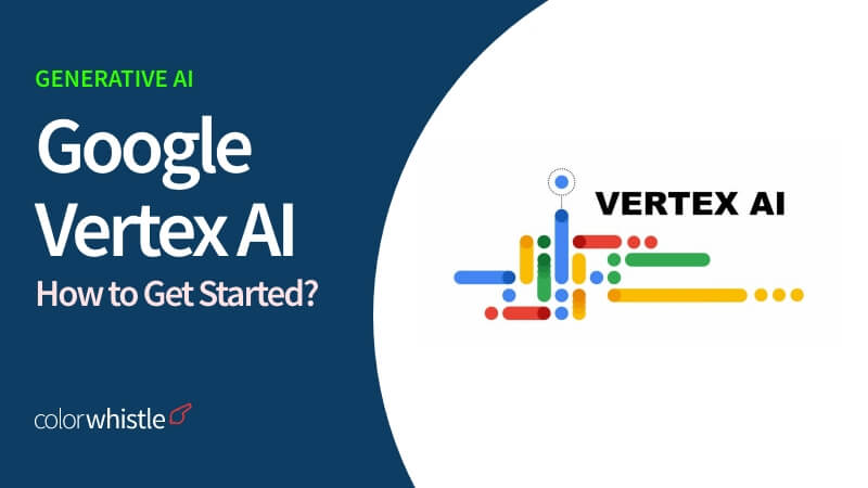 Generative AI and How to Get Started with Google Vertex AI