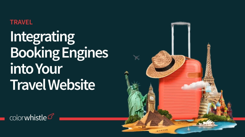 Integrating Booking Engines into Your Travel Website: Streamlining the Reservation Process