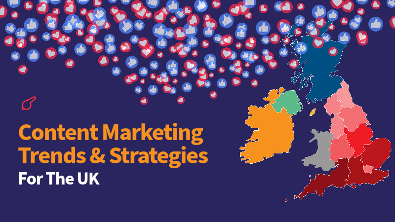 Content Marketing Trends and Strategies for the UK Businesses